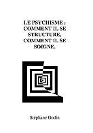 couverture du livre Le psychisme : comment il se structure, comment il se soigne crit par Godin Stphane